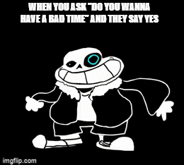 ur gunna have a bad time - Imgflip