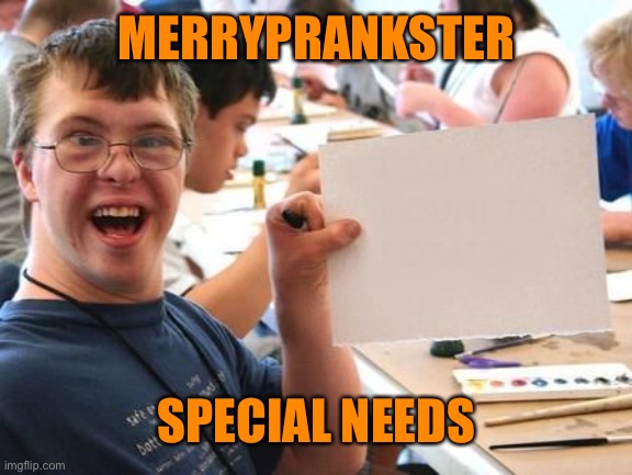 Special Needs Sign | MERRYPRANKSTER SPECIAL NEEDS | image tagged in special needs sign | made w/ Imgflip meme maker