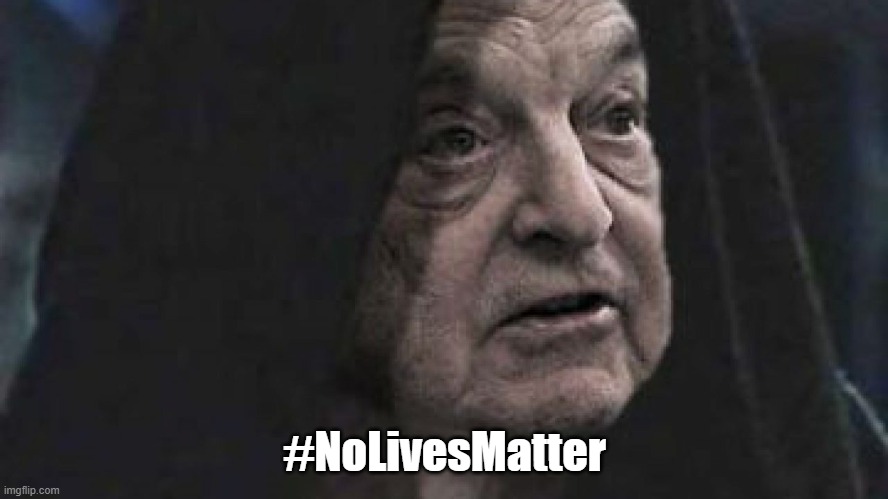 Soros Palpatine | #NoLivesMatter | image tagged in soros | made w/ Imgflip meme maker