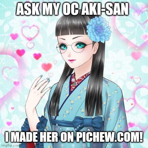 Aki-san | ASK MY OC AKI-SAN; I MADE HER ON PICHEW.COM! | image tagged in aki-san | made w/ Imgflip meme maker