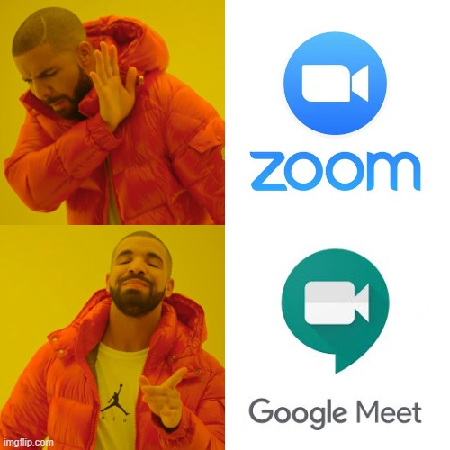Zoom or Google Meet | image tagged in memes,drake hotline bling,zoom,google,google meet | made w/ Imgflip meme maker