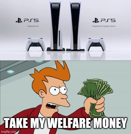 Image ged In Memes Shut Up And Take My Money Fry Playstation Imgflip