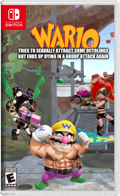 It's a sequel to the one where Wario got attacked by octolings after touching one of the octolings butt | TRIES TO SEXUALLY ATTRACT SOME OCTOLINGS BUT ENDS UP DYING IN A GROUP ATTACK AGAIN | image tagged in splatoon,wario,octoling,wario dies,memes | made w/ Imgflip meme maker