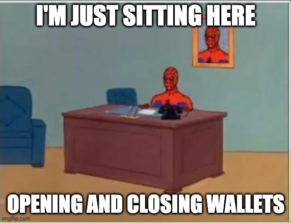 Spiderman Computer Desk Meme | I'M JUST SITTING HERE; OPENING AND CLOSING WALLETS | image tagged in memes,spiderman computer desk,spiderman | made w/ Imgflip meme maker