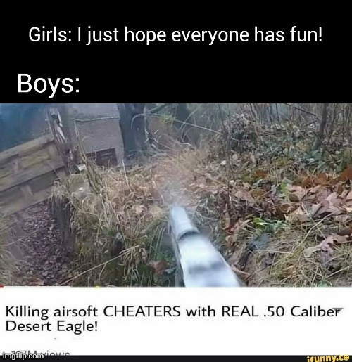 Not all playing is equal | image tagged in dank memes,memes,funny,boys vs girls,guns,gifs | made w/ Imgflip meme maker