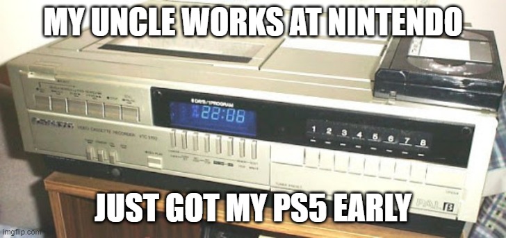 MY UNCLE WORKS AT NINTENDO; JUST GOT MY PS5 EARLY | image tagged in ps5 | made w/ Imgflip meme maker