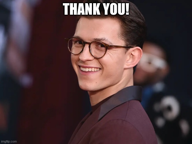 THANK YOU! | image tagged in tom hollland | made w/ Imgflip meme maker
