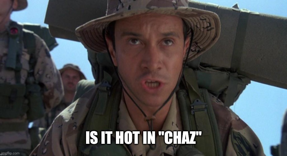 Funny | IS IT HOT IN "CHAZ" | image tagged in funny | made w/ Imgflip meme maker