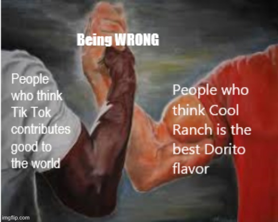 Tik Tok vs Cool Ranch Doritos | image tagged in memes,tik tok,down with downvotes weekend | made w/ Imgflip meme maker