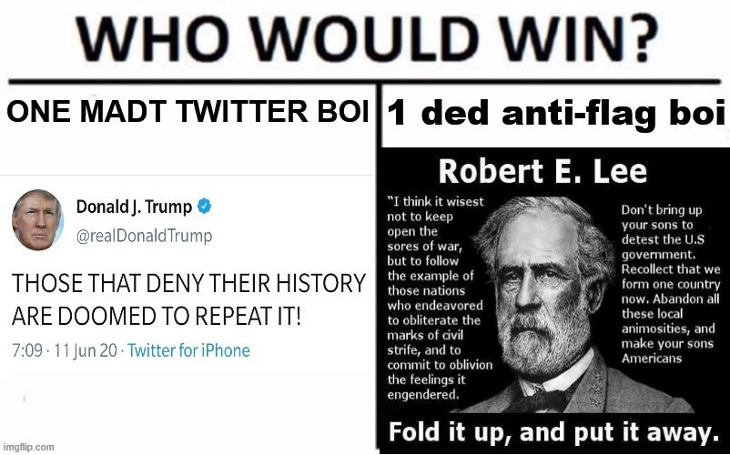 I like boi on the left general lee sux maga south will rise agin | image tagged in who would win confederate flag edition,who would win,sarcasm,trump tweet,confederate flag,robert e lee | made w/ Imgflip meme maker