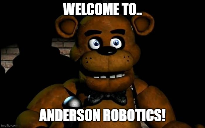 Anderson Robotics Meme | WELCOME TO.. ANDERSON ROBOTICS! | image tagged in scp meme,robotics | made w/ Imgflip meme maker