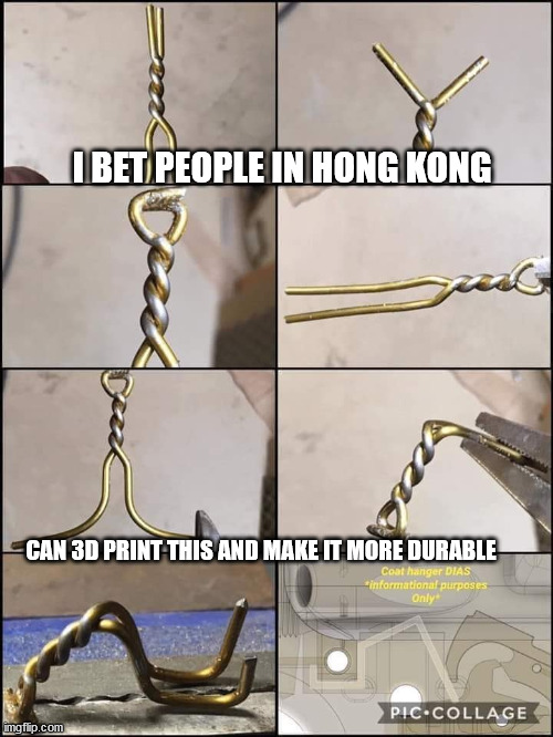 I BET PEOPLE IN HONG KONG; CAN 3D PRINT THIS AND MAKE IT MORE DURABLE | image tagged in free hong kong,free taiwan | made w/ Imgflip meme maker