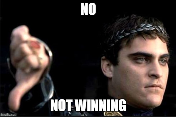 joaquin gladiator | NO NOT WINNING | image tagged in joaquin gladiator | made w/ Imgflip meme maker