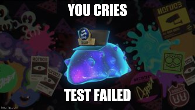 YOU CRIES TEST FAILED | made w/ Imgflip meme maker