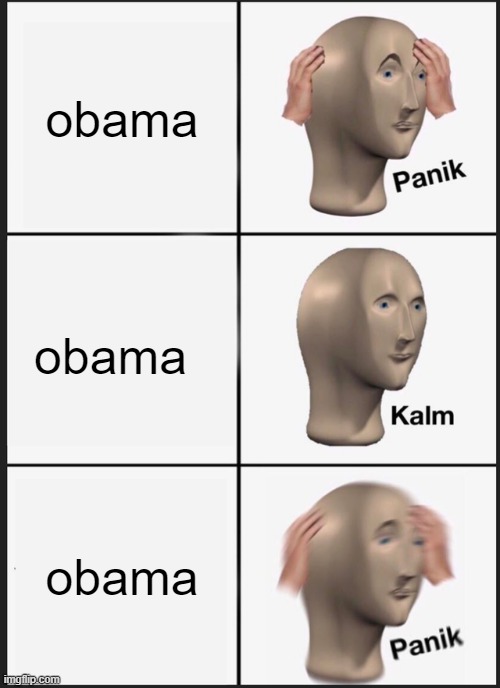obma | obama; obama; obama | image tagged in memes,panik kalm panik | made w/ Imgflip meme maker