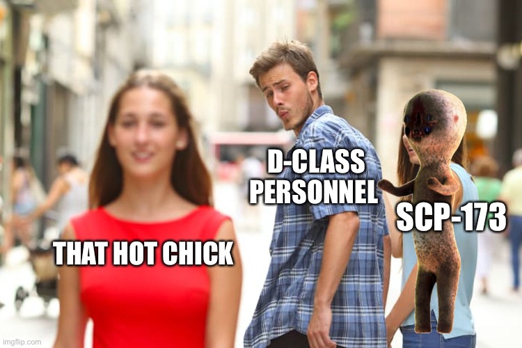 D-CLASS PERSONNEL; SCP-173; THAT HOT CHICK | made w/ Imgflip meme maker