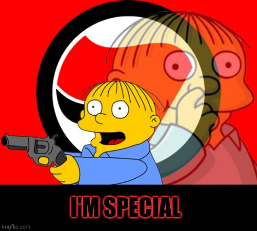 Special libs | I'M SPECIAL | image tagged in antifa ralph | made w/ Imgflip meme maker