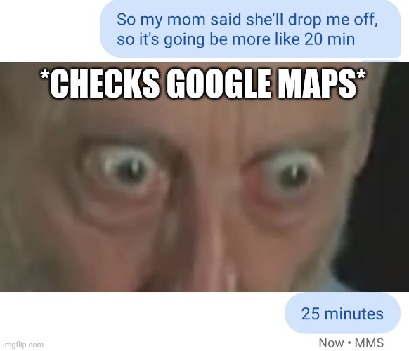 it do be like that tho | *CHECKS GOOGLE MAPS* | image tagged in michael rosen,google maps | made w/ Imgflip meme maker