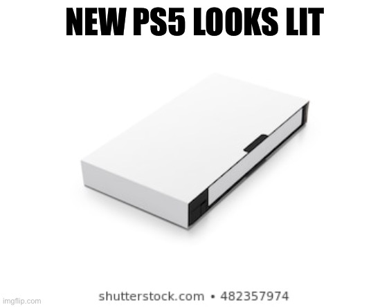 NEW PS5 LOOKS LIT | image tagged in playstation | made w/ Imgflip meme maker