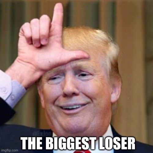 Name a Worst US President | THE BIGGEST LOSER | image tagged in trump,loser,worst president | made w/ Imgflip meme maker