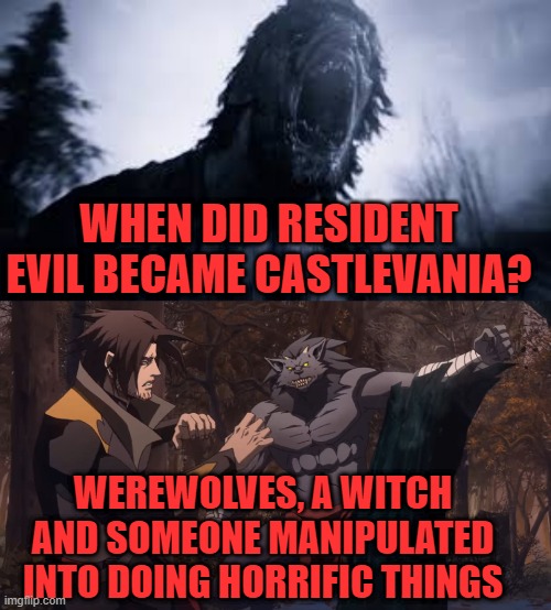 WHEN DID RESIDENT EVIL BECAME CASTLEVANIA? WEREWOLVES, A WITCH AND SOMEONE MANIPULATED INTO DOING HORRIFIC THINGS | image tagged in resident evil,horror,capcom,konami | made w/ Imgflip meme maker