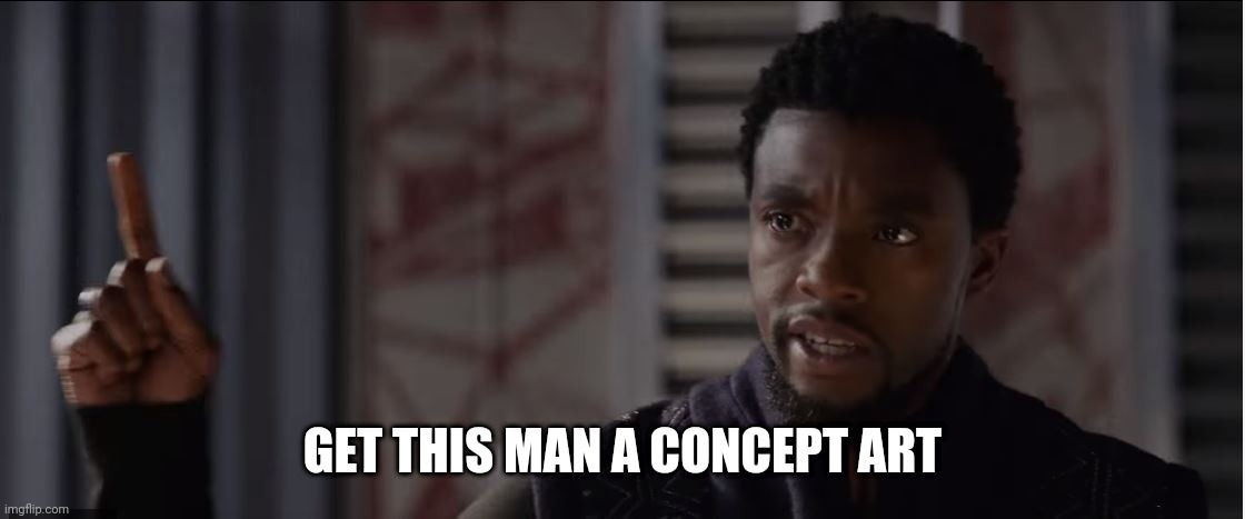 get this man a shield |  GET THIS MAN A CONCEPT ART | image tagged in get this man a shield | made w/ Imgflip meme maker