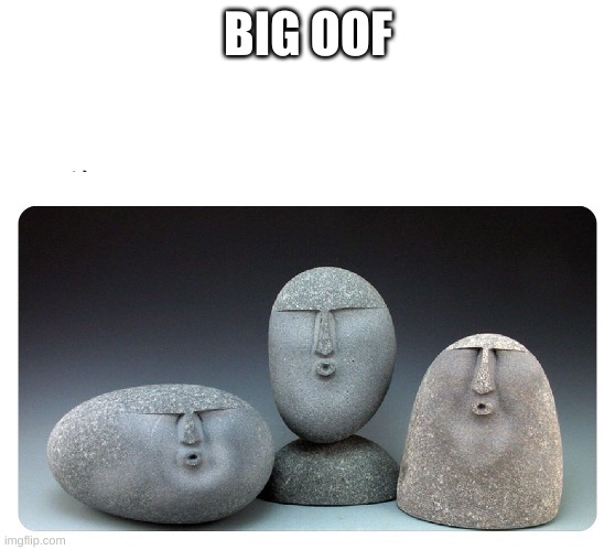 Oof stones | BIG OOF | image tagged in oof stones | made w/ Imgflip meme maker