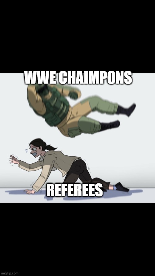 Fuze the Hostage | WWE CHAIMPONS; REFEREES | image tagged in fuze the hostage | made w/ Imgflip meme maker