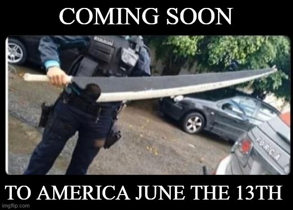 June the 13th | COMING SOON; TO AMERICA JUNE THE 13TH | image tagged in memes,america,i think we all know where this is going,cops,anime | made w/ Imgflip meme maker