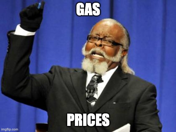 Gas Prices | GAS; PRICES | image tagged in memes,too damn high | made w/ Imgflip meme maker