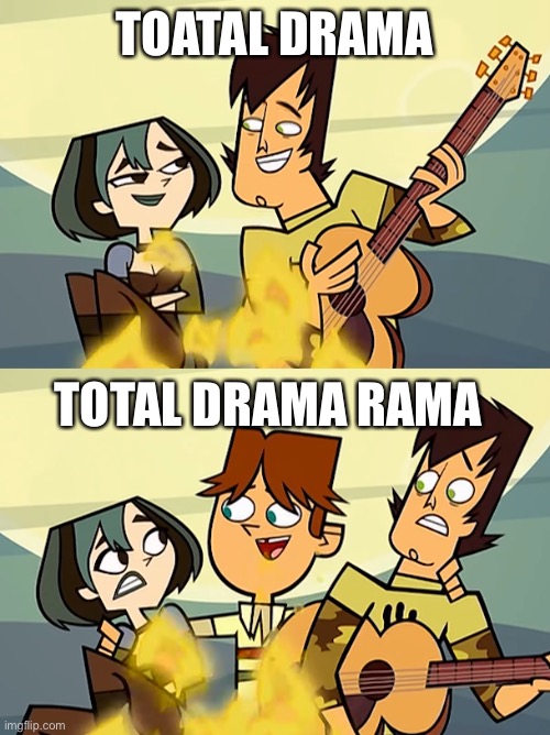 Total Drama | TOATAL DRAMA; TOTAL DRAMA RAMA | image tagged in total drama,total drama rama | made w/ Imgflip meme maker