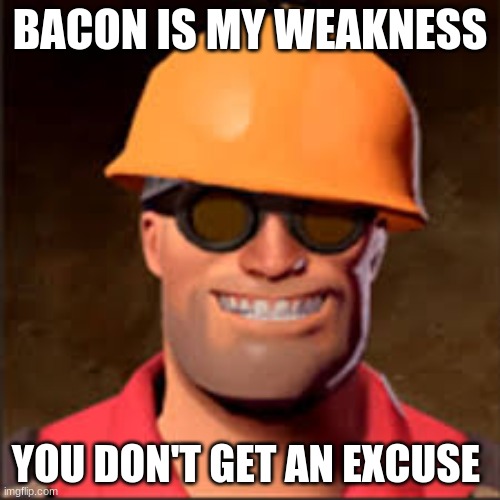 Bacon is my weakness | BACON IS MY WEAKNESS; YOU DON'T GET AN EXCUSE | image tagged in i love bacon | made w/ Imgflip meme maker