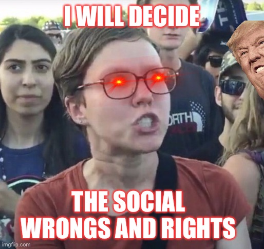 Triggered feminist | I WILL DECIDE; THE SOCIAL WRONGS AND RIGHTS | image tagged in triggered feminist | made w/ Imgflip meme maker