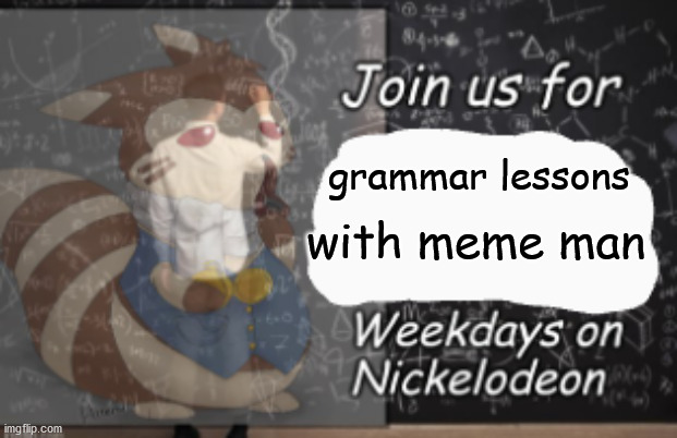 Join Us For | grammar lessons with meme man | image tagged in join us for | made w/ Imgflip meme maker