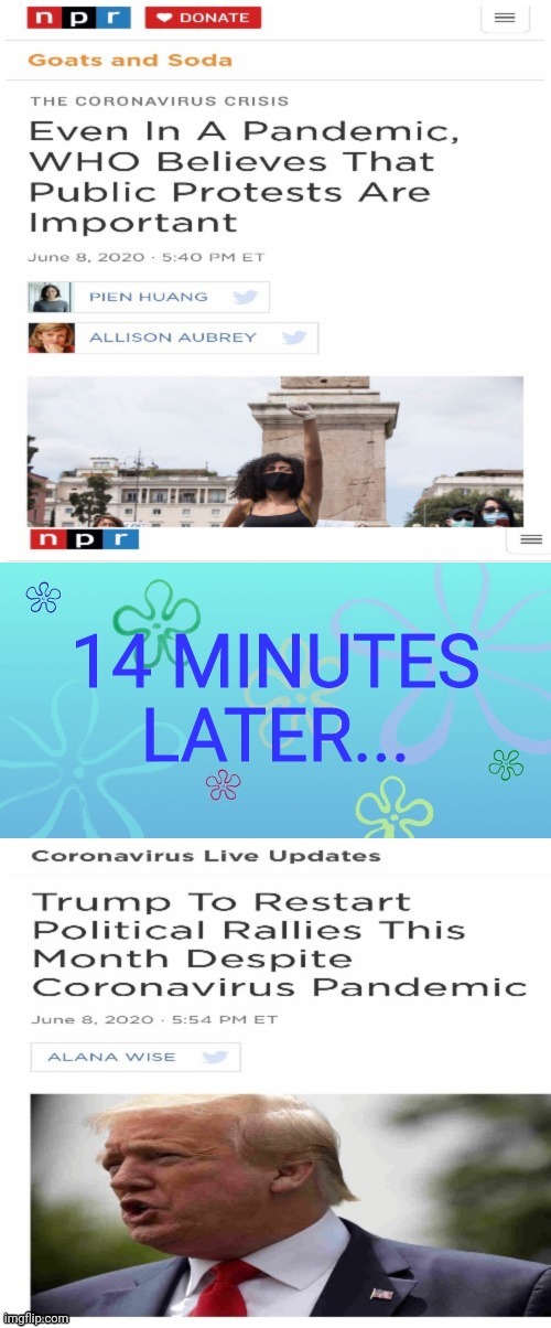 NPR 14 MINUTES LATER | image tagged in fake news,npr,msm lies,msm,trump | made w/ Imgflip meme maker