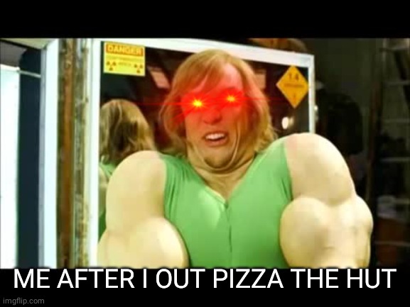 No one out pizzas the hut | ME AFTER I OUT PIZZA THE HUT | image tagged in buff shaggy,pizza hut,funny,memes | made w/ Imgflip meme maker