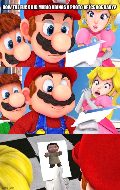 Super Mario blank paper | HOW THE FUCK DID MARIO BRINGS A PHOTO OF ICE AGE BABY? | image tagged in super mario blank paper,ice age baby,memes,funny memes | made w/ Imgflip meme maker