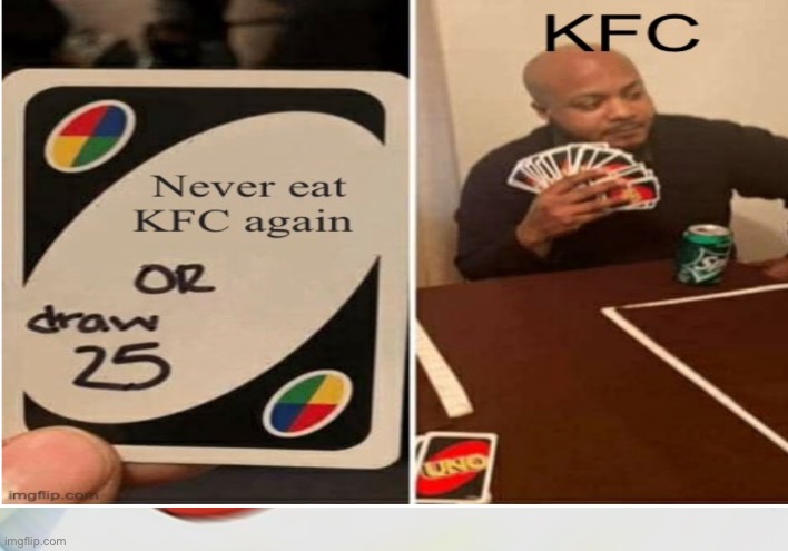 KFC | image tagged in uno draw 25 cards | made w/ Imgflip meme maker