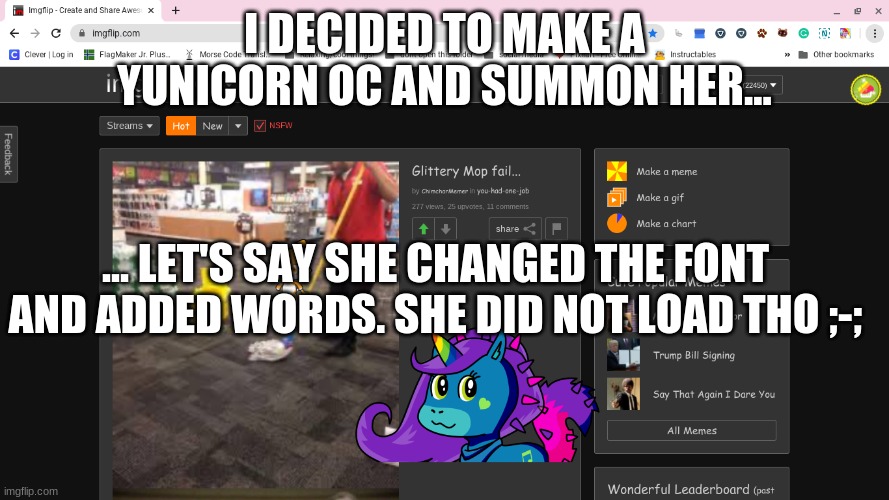 Also her name is bittersweet | I DECIDED TO MAKE A YUNICORN OC AND SUMMON HER... ... LET'S SAY SHE CHANGED THE FONT AND ADDED WORDS. SHE DID NOT LOAD THO ;-; | image tagged in bittersweet,oh no | made w/ Imgflip meme maker