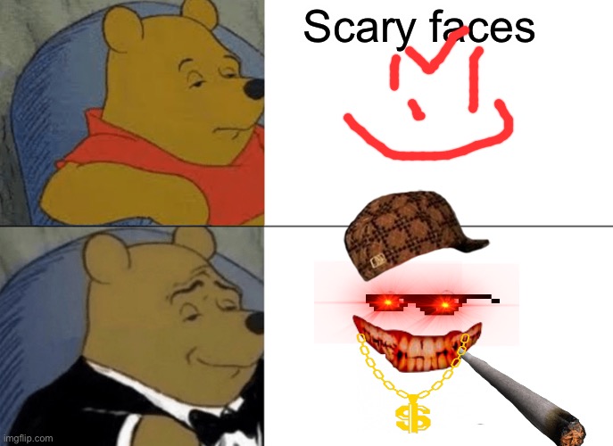 Tuxedo Winnie The Pooh | Scary faces | image tagged in memes,tuxedo winnie the pooh | made w/ Imgflip meme maker