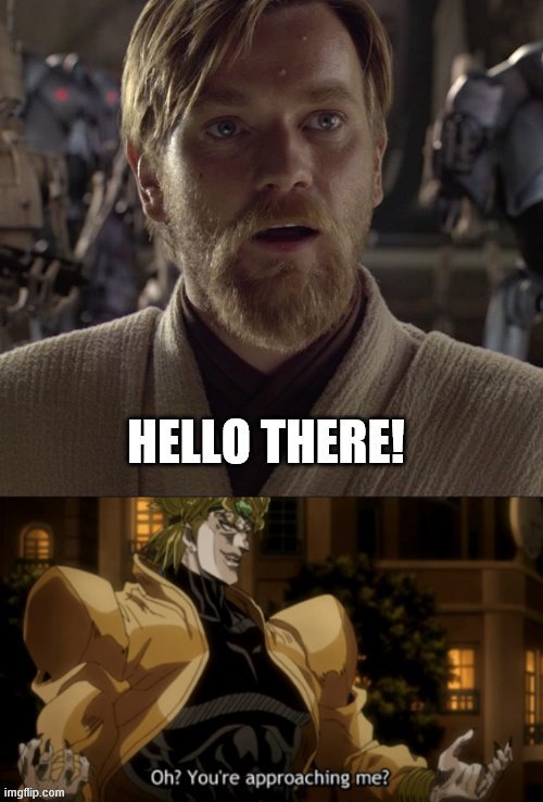 Star Wars+ JoJo= Good memes | image tagged in oh youre approaching me,general kenobi hello there | made w/ Imgflip meme maker