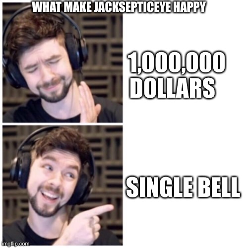 Jacksepticeye Drake | WHAT MAKE JACKSEPTICEYE HAPPY; 1,000,000 DOLLARS; SINGLE BELL | image tagged in jacksepticeye drake | made w/ Imgflip meme maker
