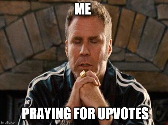 pls upvote | ME; PRAYING FOR UPVOTES | image tagged in ricky bobby praying,boi | made w/ Imgflip meme maker