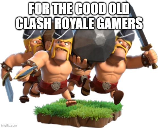 ahhh good memories | FOR THE GOOD OLD CLASH ROYALE GAMERS | image tagged in clash royale | made w/ Imgflip meme maker