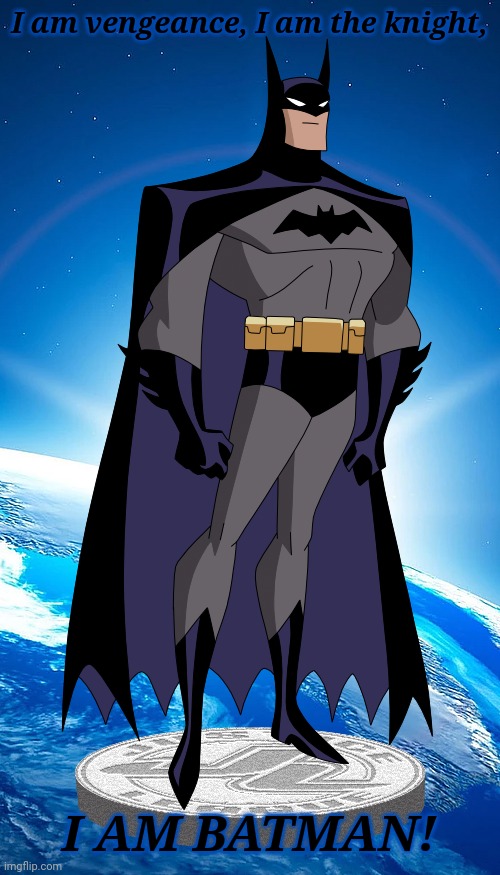 I'M BATMAN | I am vengeance, I am the knight, I AM BATMAN! | image tagged in batman,memes | made w/ Imgflip meme maker