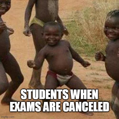 Third World Success Kid | STUDENTS WHEN EXAMS ARE CANCELED | image tagged in memes,third world success kid | made w/ Imgflip meme maker