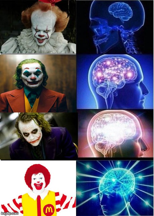 mcdonald joker is scary? let me know in the comments | image tagged in memes,expanding brain,mcdonalds | made w/ Imgflip meme maker