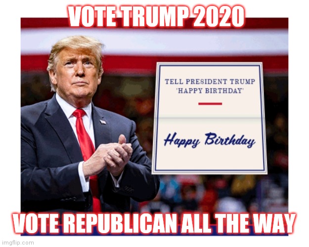 VOTE TRUMP 2020 VOTE REPUBLICAN ALL THE WAY | made w/ Imgflip meme maker