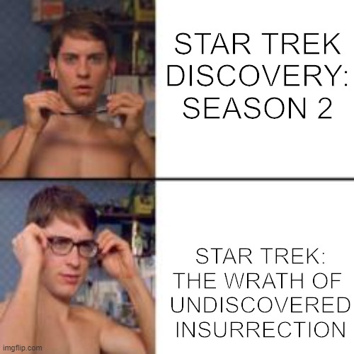 title | STAR TREK DISCOVERY:
SEASON 2; STAR TREK: THE WRATH OF 
UNDISCOVERED INSURRECTION | image tagged in peter parker glasses | made w/ Imgflip meme maker