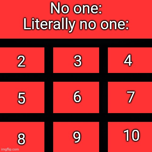 10-1=8 because logicality | No one:
Literally no one:; 4; 3; 2; 7; 6; 5; 10; 9; 8 | image tagged in memes,blank transparent square | made w/ Imgflip meme maker